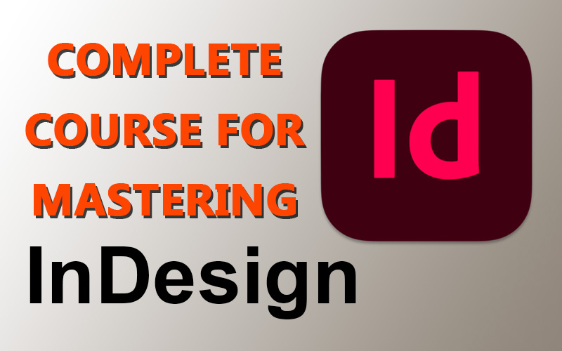 Complete course for mastering InDesign