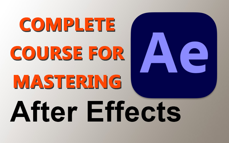 Complete course for mastering After Effects