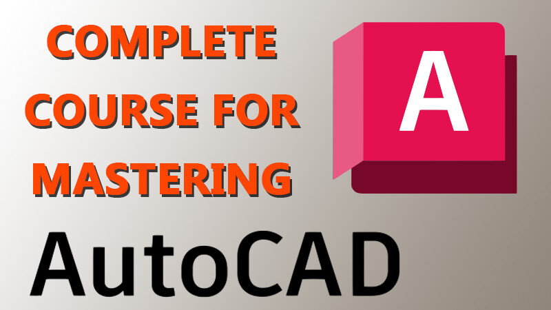 Complete course for mastering AutoCad